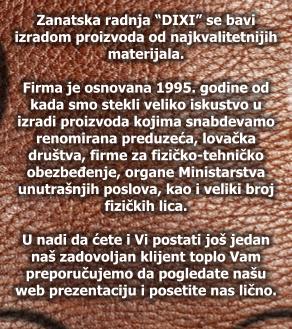 Zanatska radnja �DIXI� se bavi  izradom proizvoda od najkvalitetnijih materijala.